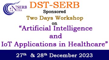 DST-SERB Sponsored  Two Days Workshop  on  “Artificial Intelligence and IoT Applications in Healthcare” 